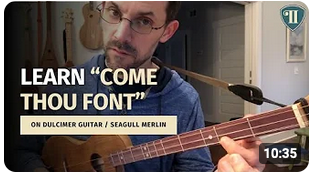 Learn - "Come Thou Font" on Dulcimer Guitar / Seagull Merlin