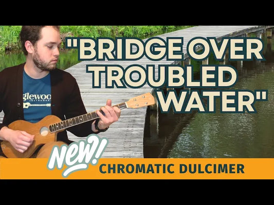 Cumberland River Dulcimer, Chromatic: "Bridge Over Troubled Water"